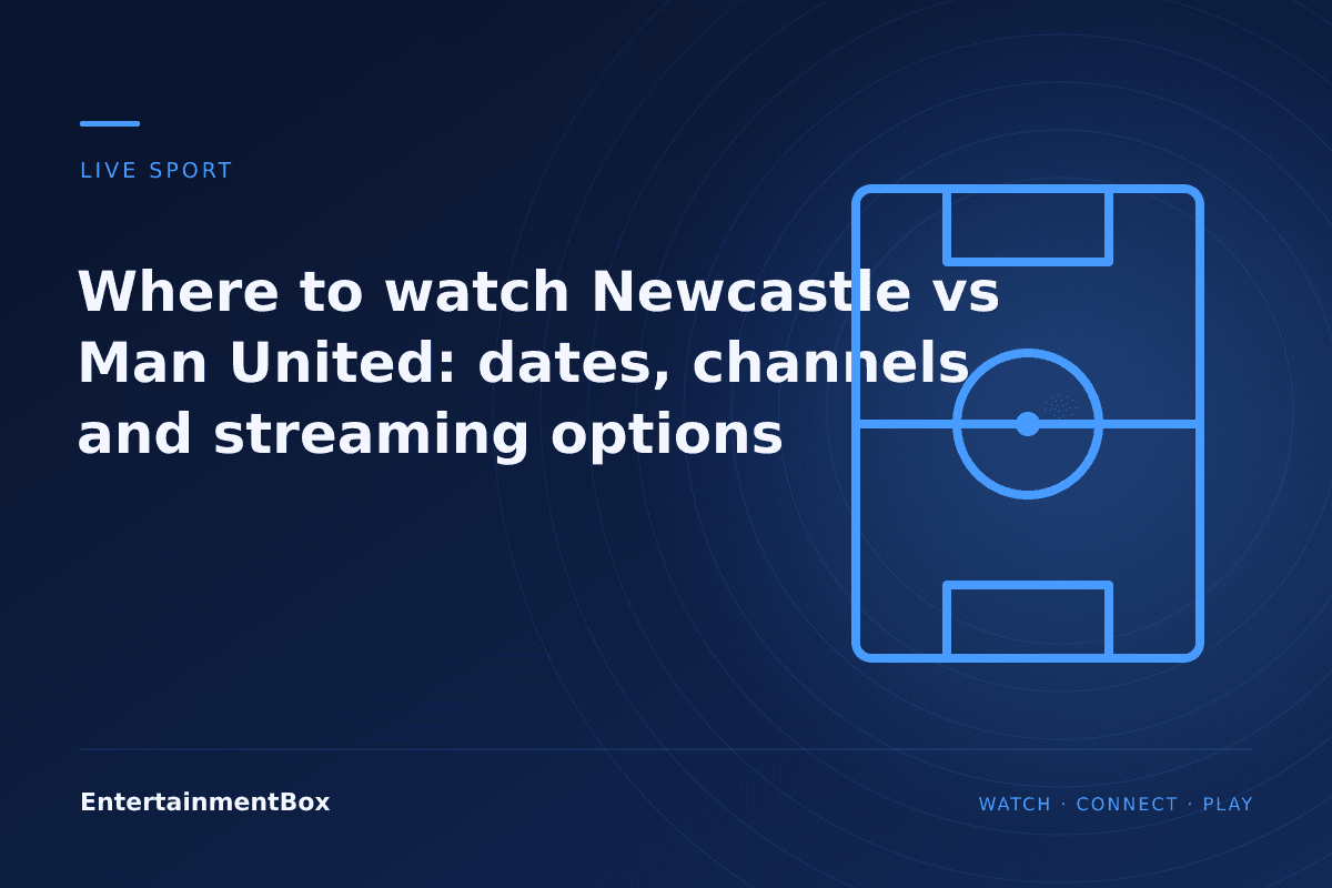 EntertainmentBox editorial cover: Where to watch Newcastle vs Man United: dates, channels and streaming options