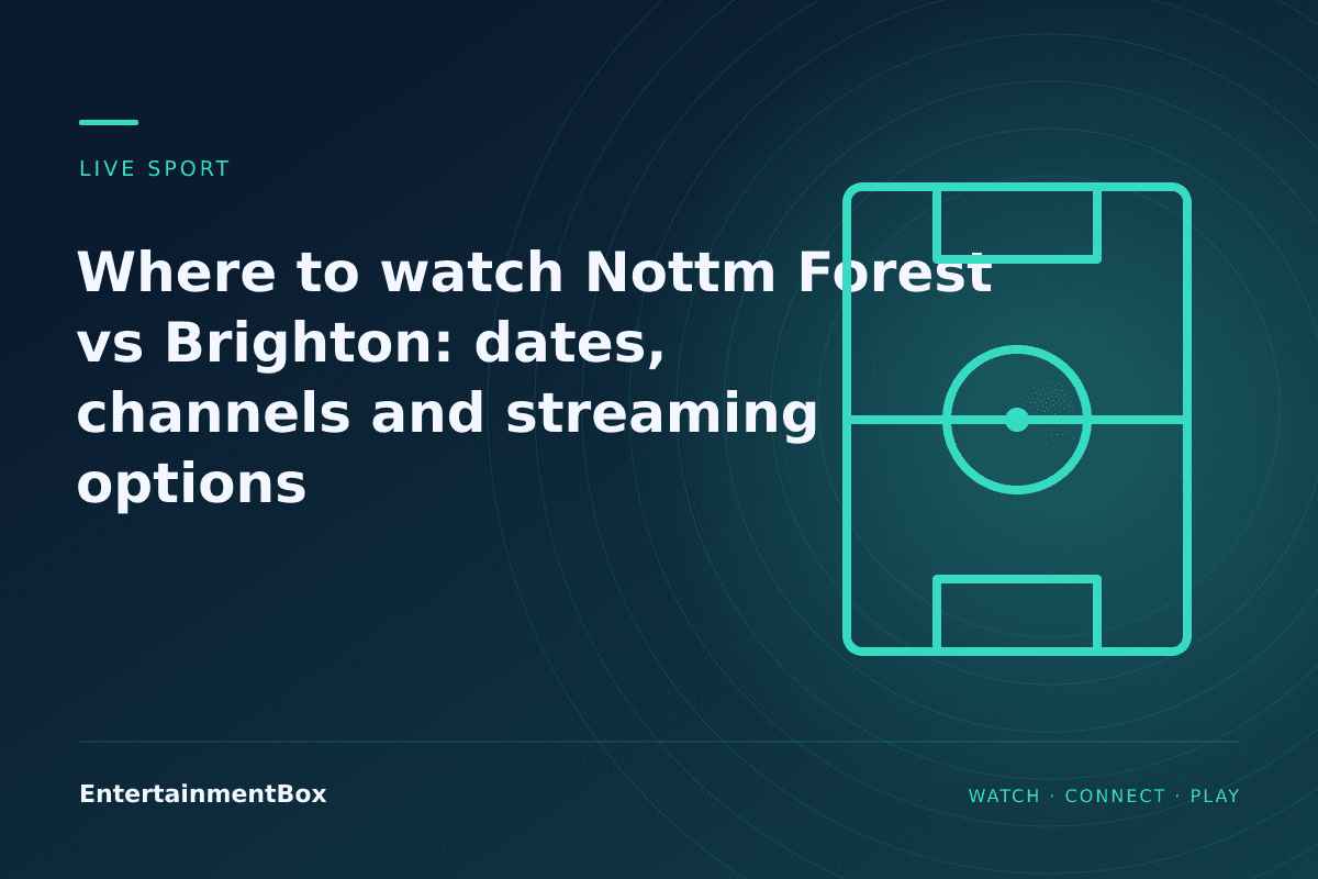 EntertainmentBox editorial cover: Where to watch Nottm Forest vs Brighton: dates, channels and streaming options