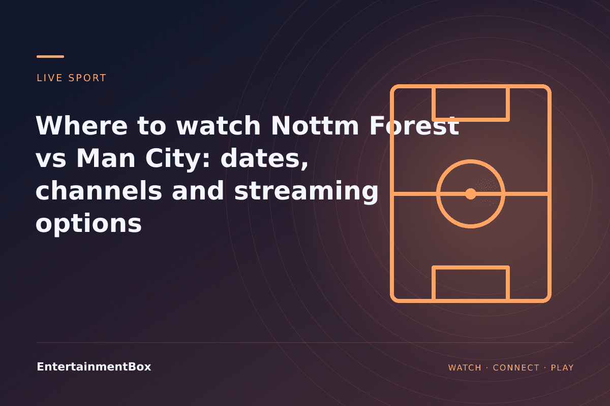 EntertainmentBox editorial cover: Where to watch Nottm Forest vs Man City: dates, channels and streaming options