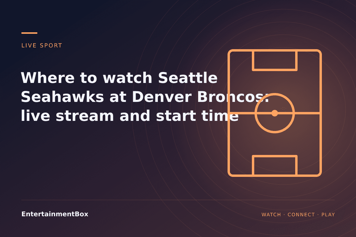 EntertainmentBox editorial cover: Where to watch Seattle Seahawks at Denver Broncos: live stream and start time