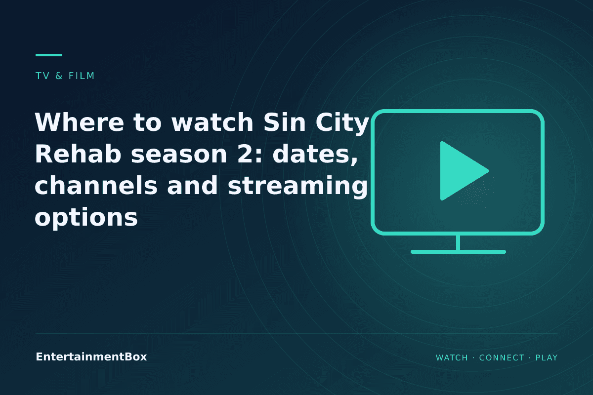 EntertainmentBox editorial cover: Where to watch Sin City Rehab season 2: dates, channels and streaming options