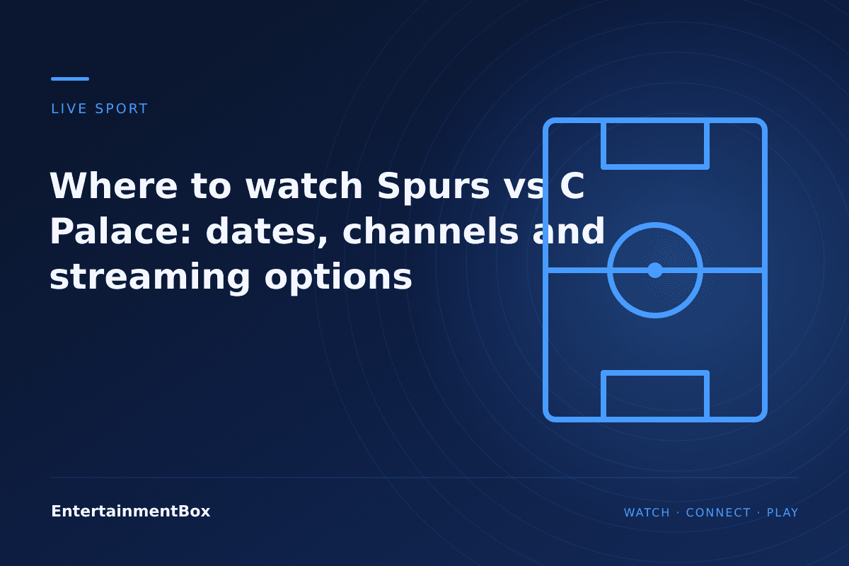 EntertainmentBox editorial cover: Where to watch Spurs vs C Palace: dates, channels and streaming options