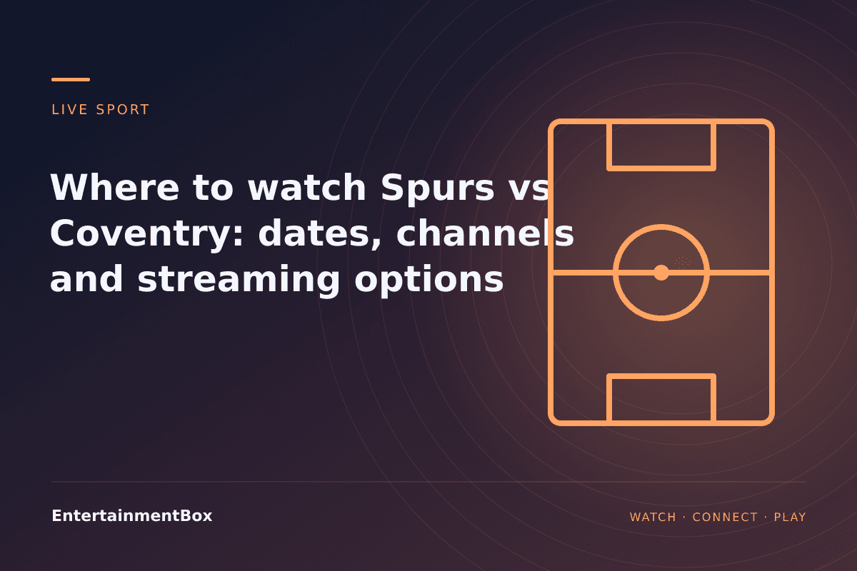 EntertainmentBox editorial cover: Where to watch Spurs vs Coventry: dates, channels and streaming options