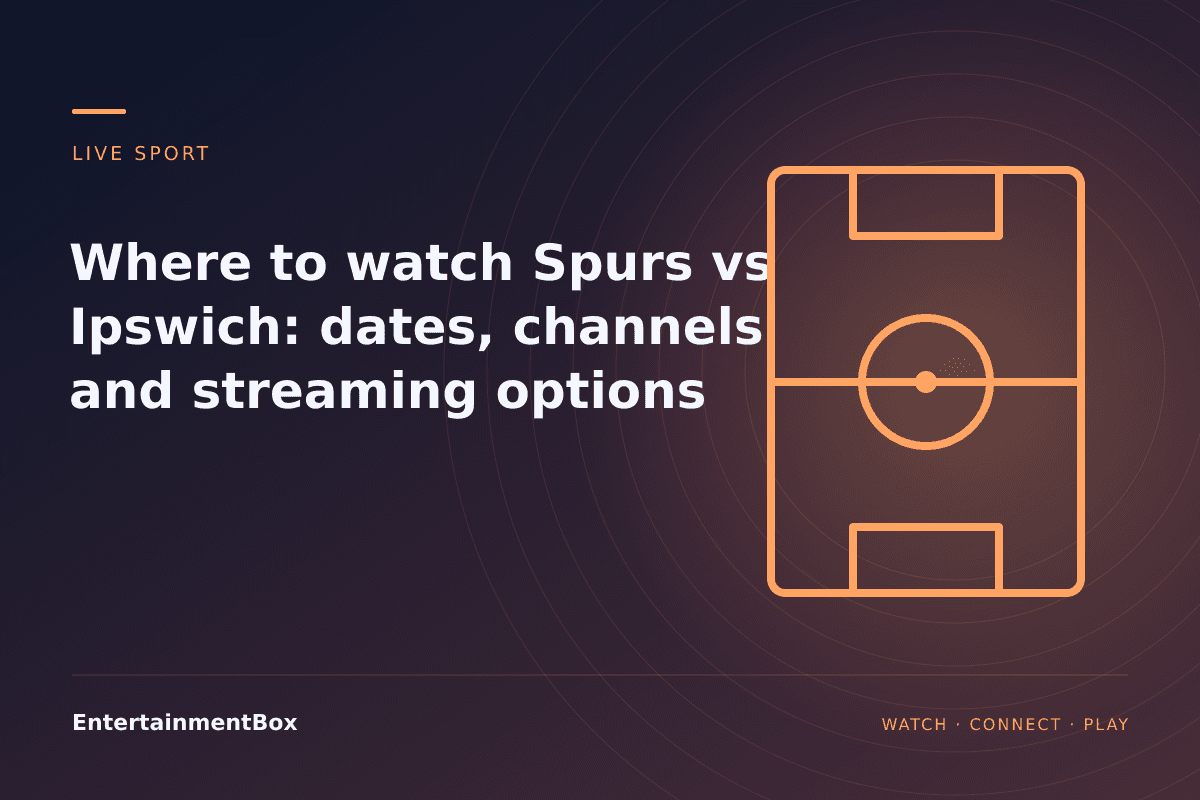 EntertainmentBox editorial cover: Where to watch Spurs vs Ipswich: dates, channels and streaming options