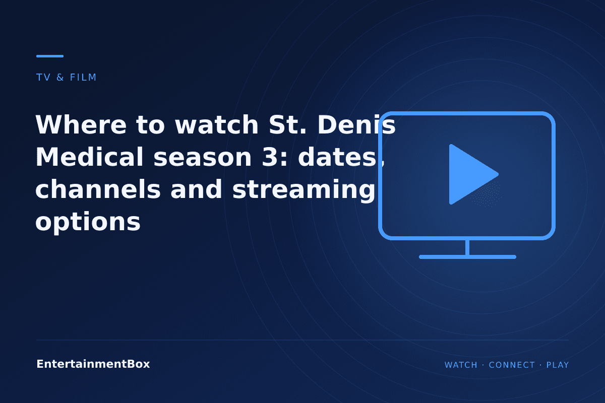 EntertainmentBox editorial cover: Where to watch St. Denis Medical season 3: dates, channels and streaming options