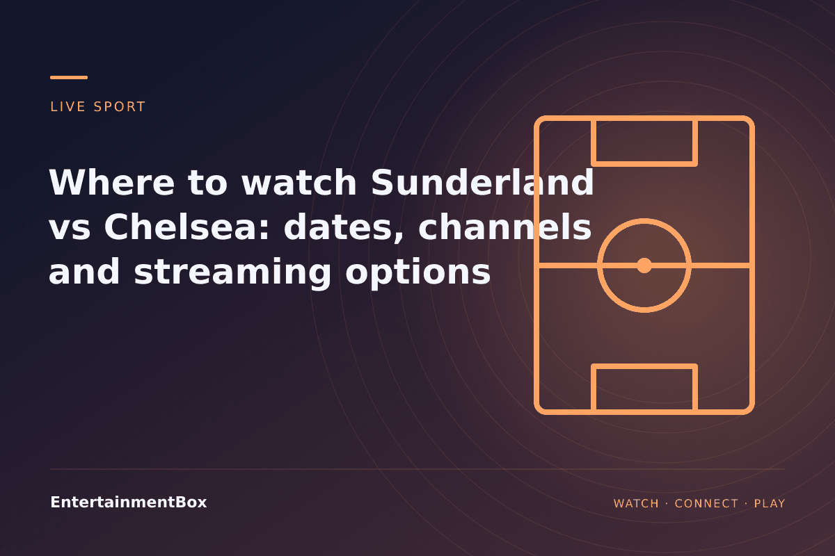 EntertainmentBox editorial cover: Where to watch Sunderland vs Chelsea: dates, channels and streaming options