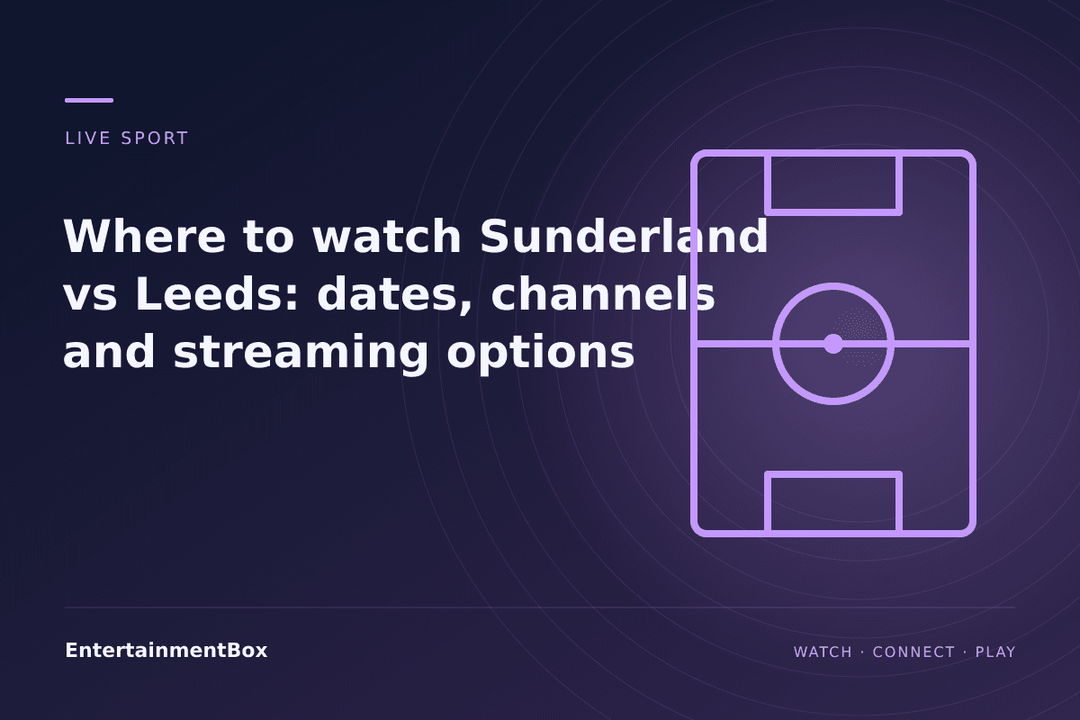 EntertainmentBox editorial cover: Where to watch Sunderland vs Leeds: dates, channels and streaming options