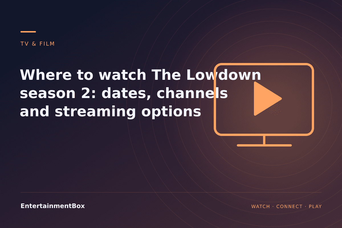 EntertainmentBox editorial cover: Where to watch The Lowdown season 2: dates, channels and streaming options