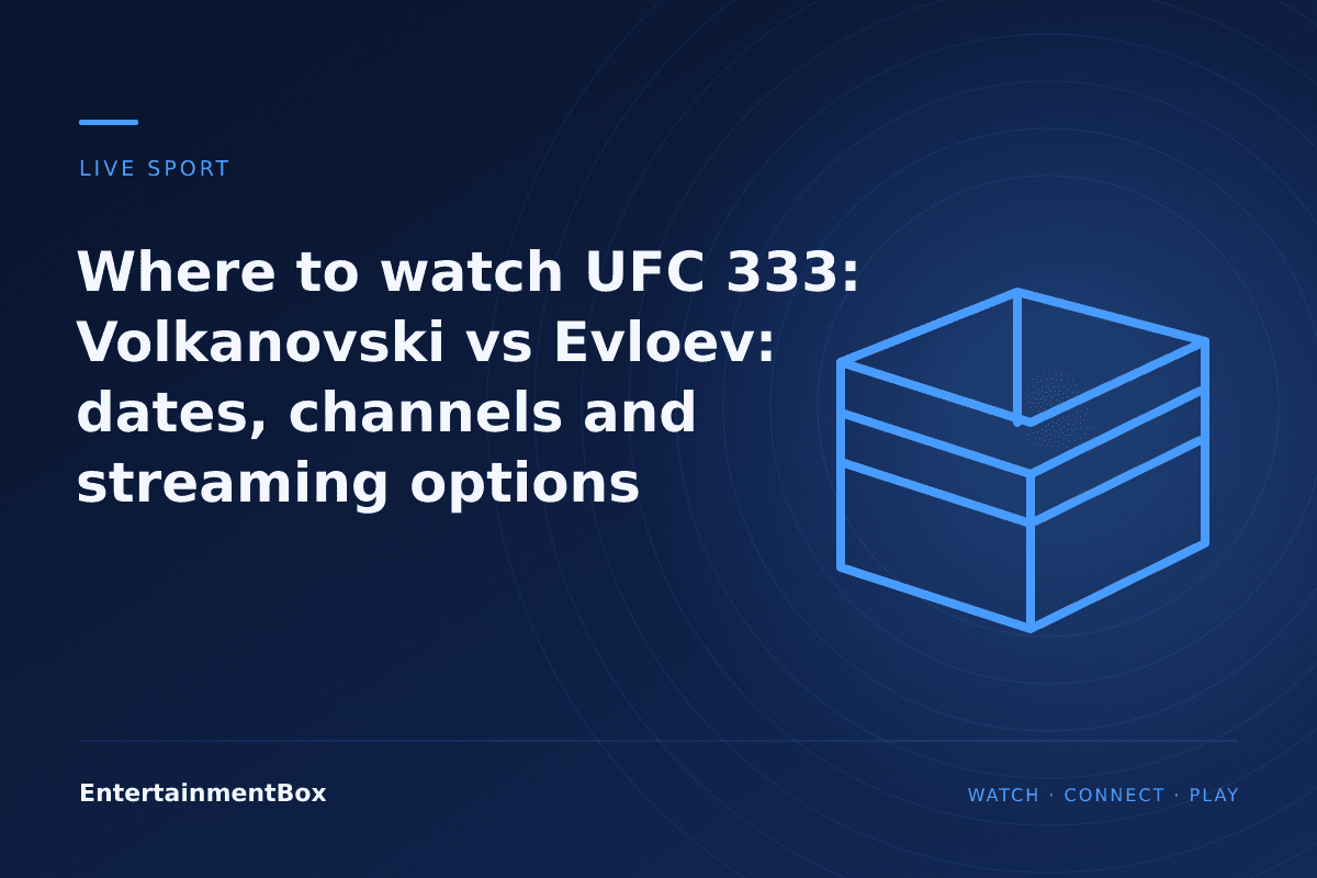 EntertainmentBox editorial cover: Where to watch UFC 333: Volkanovski vs Evloev: dates, channels and streaming options