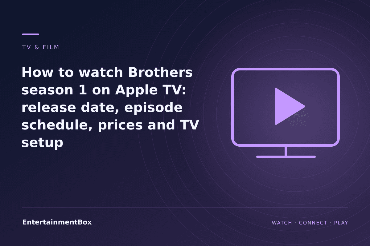 EntertainmentBox editorial cover: How to watch Brothers season 1 on Apple TV: release date, episode schedule, prices and TV setup