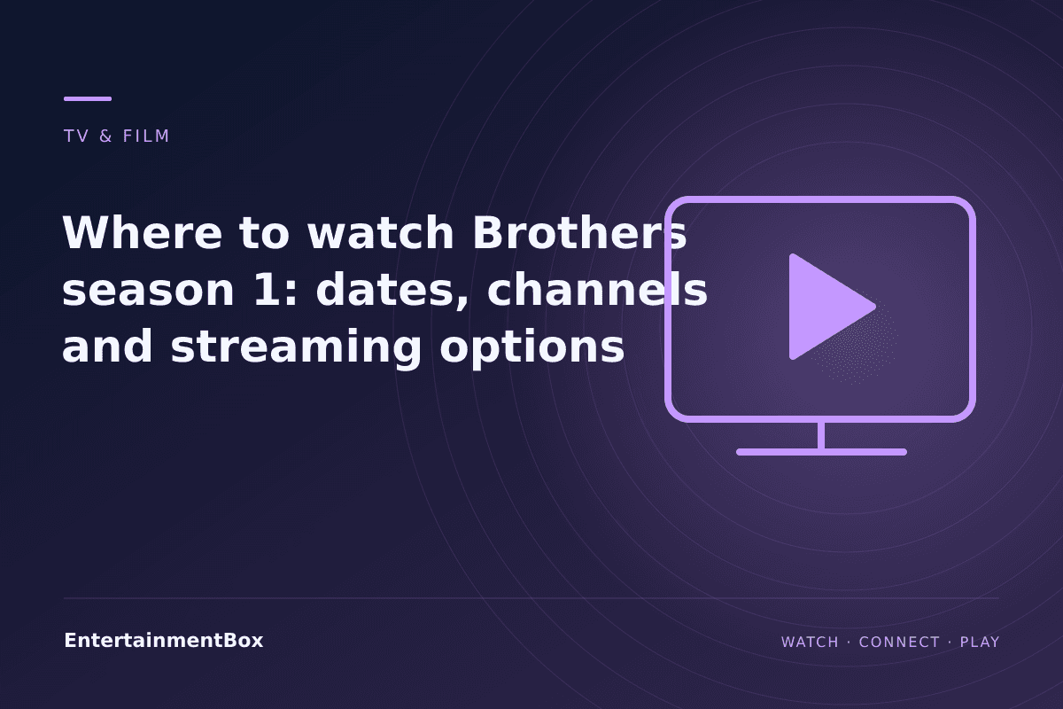 EntertainmentBox editorial cover: Where to watch Brothers season 1: dates, channels and streaming options