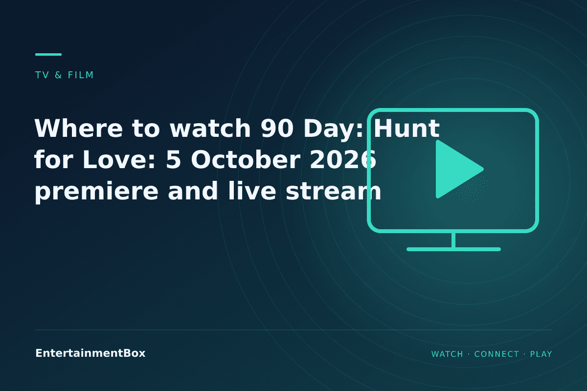 EntertainmentBox editorial cover: Where to watch 90 Day: Hunt for Love: 5 October 2026 premiere and live stream