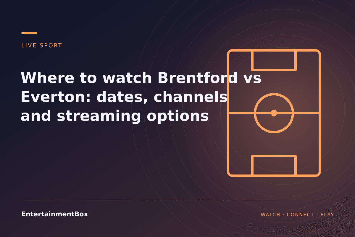 EntertainmentBox editorial cover: Where to watch Brentford vs Everton: dates, channels and streaming options