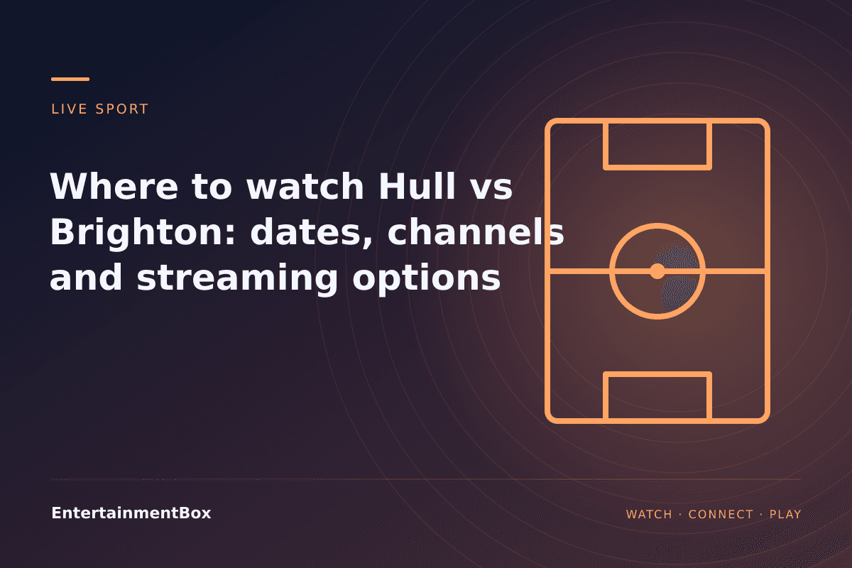 EntertainmentBox editorial cover: Where to watch Hull vs Brighton: dates, channels and streaming options