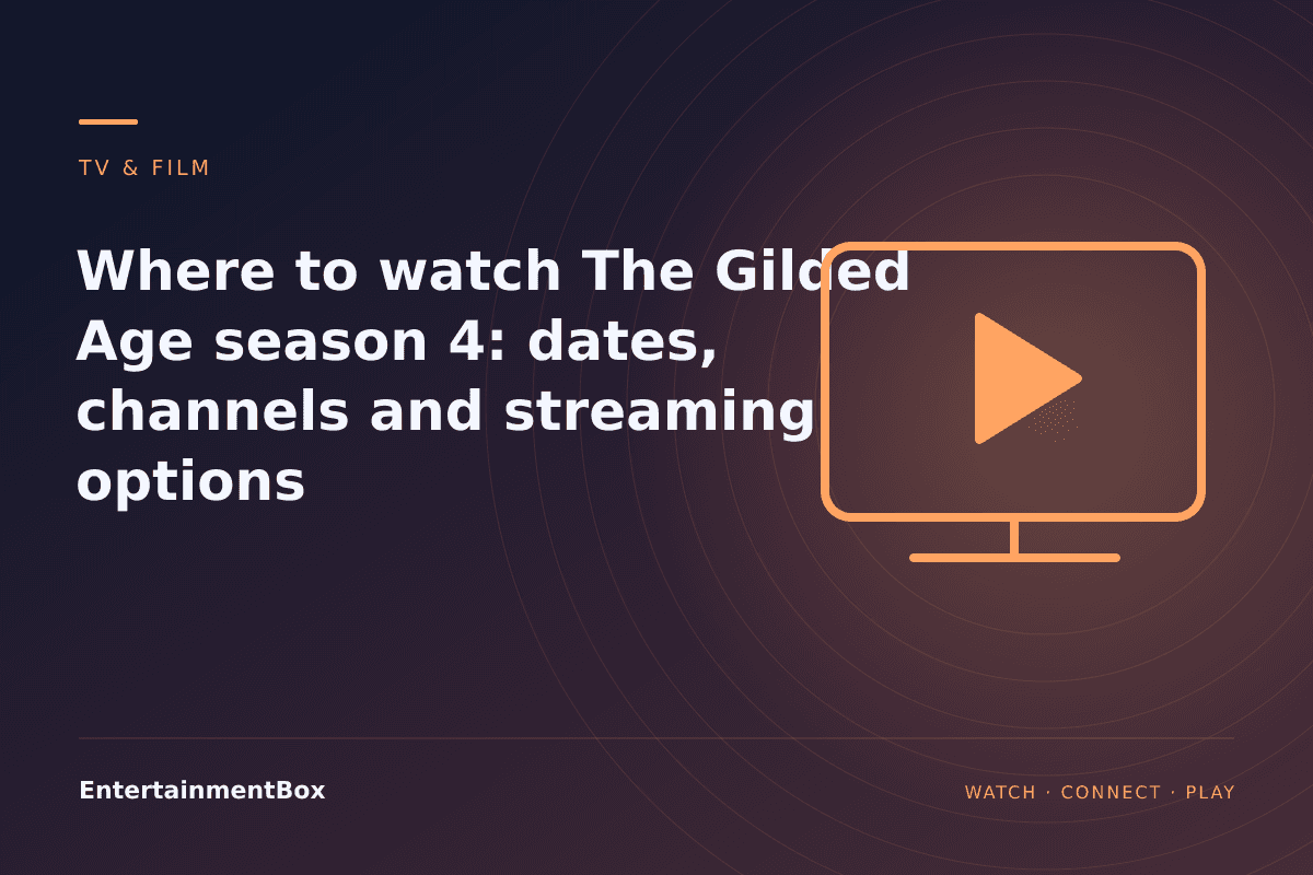 EntertainmentBox editorial cover: Where to watch The Gilded Age season 4: dates, channels and streaming options