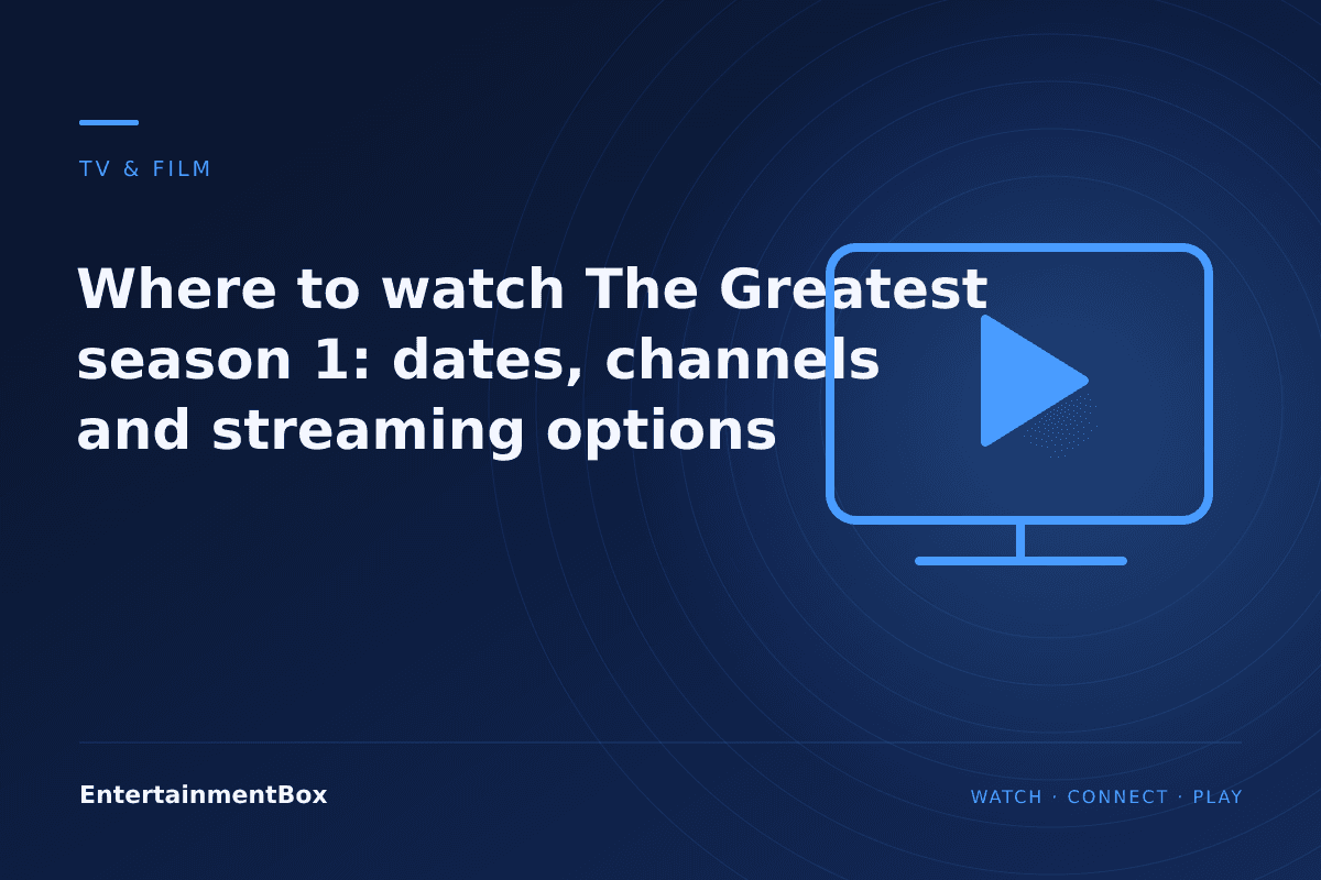 EntertainmentBox editorial cover: Where to watch The Greatest season 1: dates, channels and streaming options